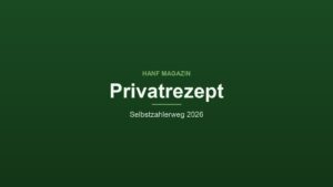 Cannabis als Selbstzahler: Wie das Privatrezept 2026 abläuft