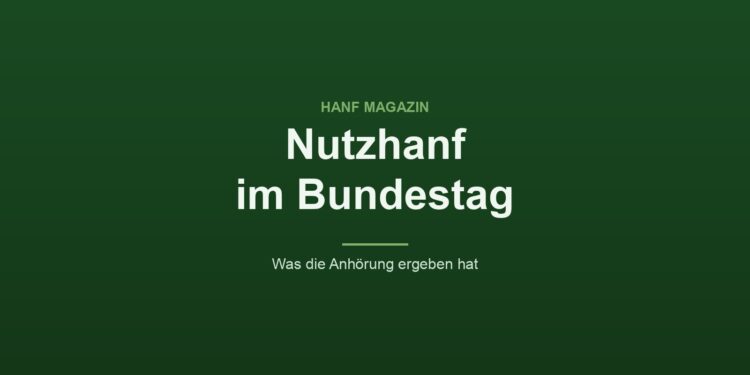 Grafik des Hanf Magazins mit dem Titel Nutzhanf im Bundestag und dem Zusatz Was die Anhörung ergeben hat